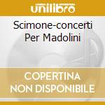 Scimone-concerti Per Madolini cd musicale di Scimone Claudio