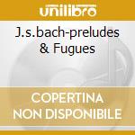 J.s.bach-preludes & Fugues cd