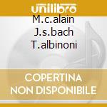M.c.alain J.s.bach T.albinoni cd musicale di ALAIN MARIE CLAIRE