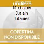 M.cl.alain J.alain Litanies cd musicale di ALAIN MARIE CLAIRE