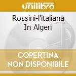Rossini-l'italiana In Algeri cd musicale di Scimone Claudio