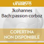 Jkohannes Bach:passion-corboz cd musicale di Michel Corboz