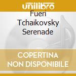 Fueri Tchaikovsky Serenade cd