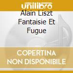 Alain Liszt Fantaisie Et Fugue cd musicale di ALAIN MARIE CLAIRE