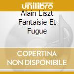 Alain Liszt Fantaisie Et Fugue cd