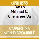 Darius Milhaud-la Cheminee Du cd
