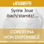 Syrinx Joue -bach/stamitz/... cd