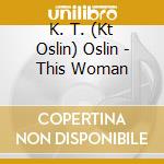 K. T. (Kt Oslin) Oslin - This Woman cd musicale di K. T. (Kt Oslin) Oslin
