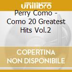 Perry Como - Como 20 Greatest Hits Vol.2 cd musicale di Perry Como