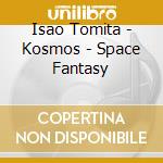 Isao Tomita - Kosmos - Space Fantasy cd musicale di Isao Tomita