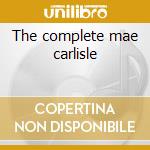 The complete mae carlisle cd musicale di Carlisle Una mae