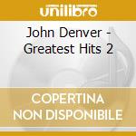 John Denver - Greatest Hits 2 cd musicale di John Denver