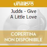 Judds - Give A Little Love cd