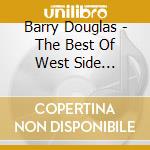 Barry Douglas - The Best Of West Side... cd musicale di Barry Douglas