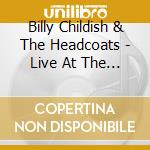 Billy Childish & The Headcoats - Live At The Dirty Water Club 2001 Cd) cd musicale di Billy Childish & The Headcoats