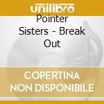 Pointer Sisters - Break Out cd musicale di Pointer Sisters