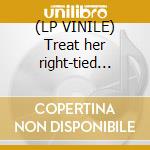 (LP VINILE) Treat her right-tied to...