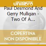 Paul Desmond And Gerry Mulligan - Two Of A Mind cd