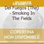 Del Fuegos (The) - Smoking In The Fields cd