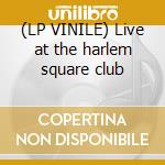(LP VINILE) Live at the harlem square club lp vinile di Sam Cooke