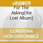 For The Asking(the Lost Album) cd