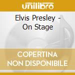 Elvis Presley - On Stage cd musicale di Elvis Presley