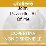 John Pizzarelli - All Of Me cd musicale di John Pizzarelli