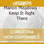 Marion Meadows - Keep It Right There cd musicale di Marion Meadows