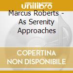 Marcus Roberts - As Serenity Approaches cd