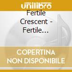 Fertile Crescent - Fertile Crescent cd