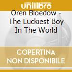 Oren Bloedow - The Luckiest Boy In The World cd
