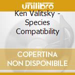 Ken Valitsky - Species Compatibility cd musicale di Ken Valitsky