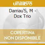Darriau'S, M - Dox Trio cd musicale di Darriau'S, M