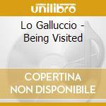 Lo Galluccio - Being Visited cd musicale di Lo Galluccio
