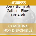 Joe / Illuminati Gallant - Blues For Allah cd