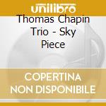 Thomas Chapin Trio - Sky Piece cd musicale di Thomas Chapin Trio