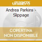 Andrea Parkins - Slippage cd musicale di Andrea Parkins