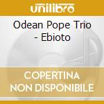 Odean Pope Trio - Ebioto cd musicale di Odean Pope Trio
