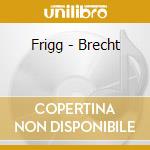 Frigg - Brecht cd musicale di Frigg
