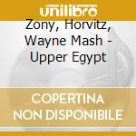 Zony, Horvitz, Wayne Mash - Upper Egypt cd musicale di Zony, Horvitz, Wayne Mash