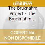 The Bruknahm Project - The Brucknahm Project cd musicale