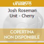 Josh Roseman Unit - Cherry cd