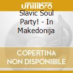 Slavic Soul Party! - In Makedonija cd