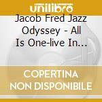 Jacob Fred Jazz Odyssey - All Is One-live In New York cd musicale di Jacob Fred Jazz Odyssey