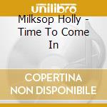 Milksop Holly - Time To Come In cd