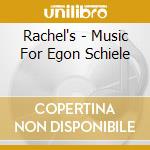Rachel's - Music For Egon Schiele cd
