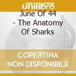 June Of 44 - The Anatomy Of Sharks cd