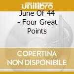 June Of 44 - Four Great Points cd musicale di JUNE OF 44