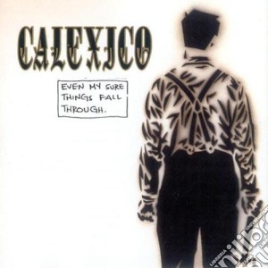 Calexico - Even My Sure Things Fall Through cd musicale di Calexico