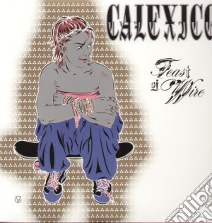 (LP Vinile) Calexico - Feast Of Wire (2 Lp) lp vinile di Calexico
